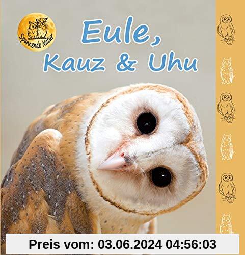 Eule, Kauz & Uhu (Spannende Natur)